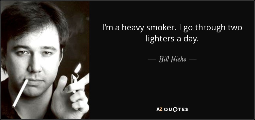 quote-i-m-a-heavy-smoker-i-go-through-two-lighters-a-day-bill-hicks-13-17-67